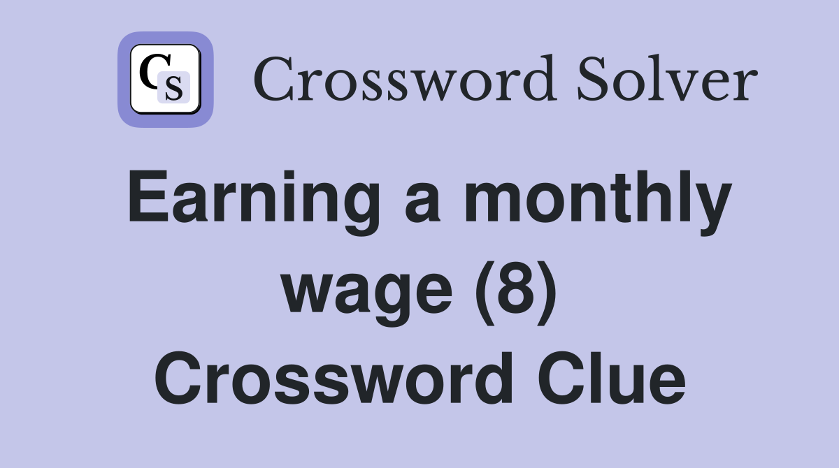 Earning a monthly wage (8) Crossword Clue