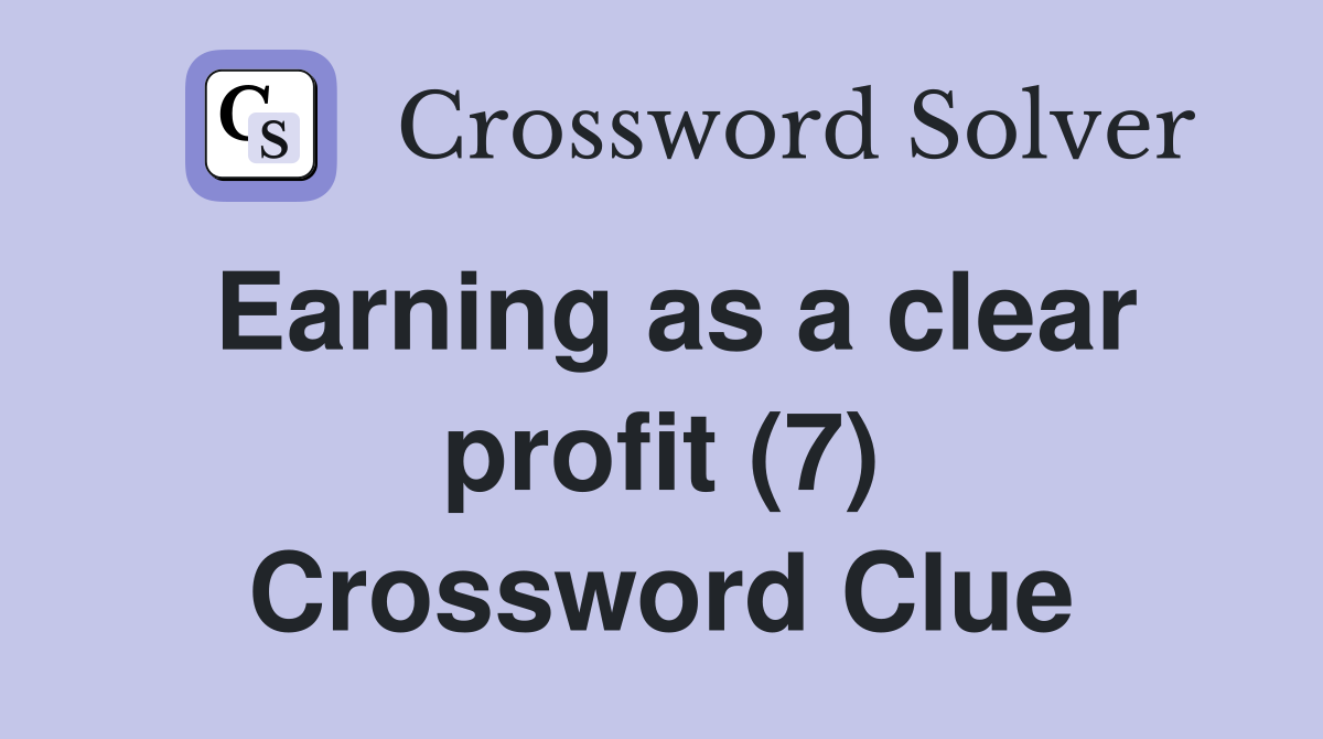 Earning as a clear profit (7) Crossword Clue