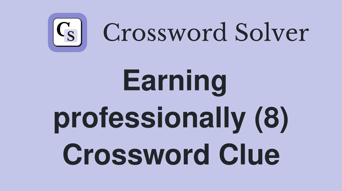 Earning professionally (8) Crossword Clue