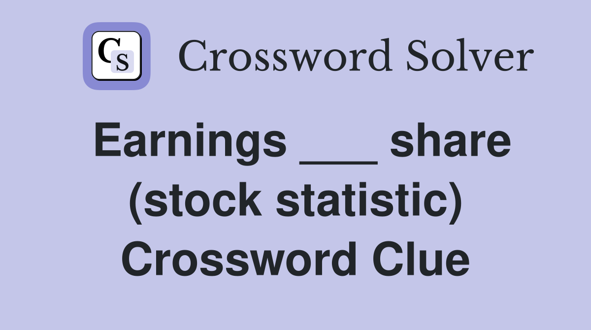 Earnings ___ share (stock statistic) Crossword Clue