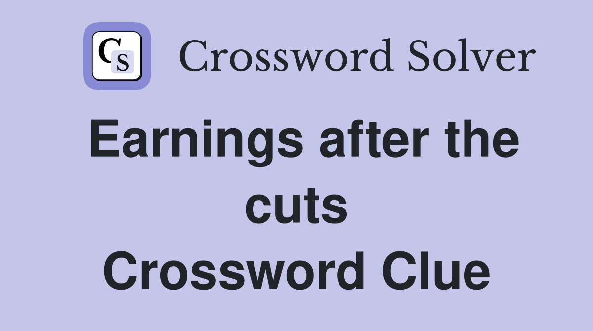 Earnings after the cuts Crossword Clue