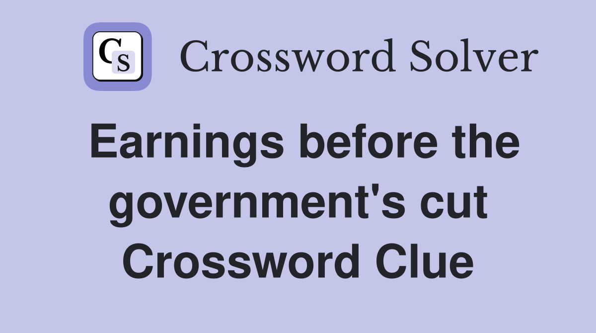 Earnings before the government's cut Crossword Clue
