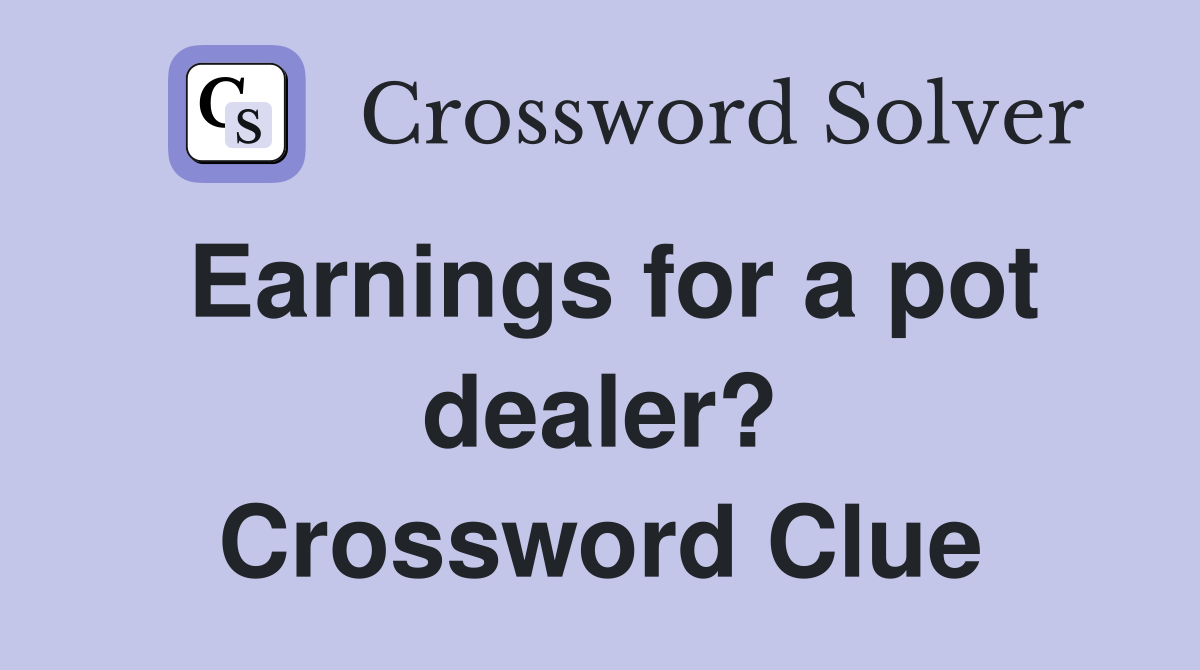Earnings for a pot dealer? Crossword Clue