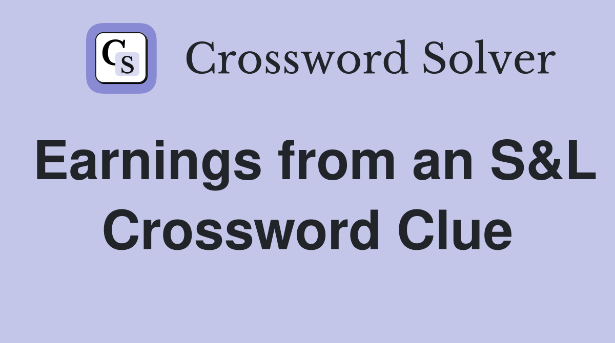 Earnings from an S&L Crossword Clue
