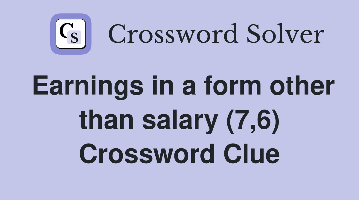 Earnings in a form other than salary (7,6) Crossword Clue