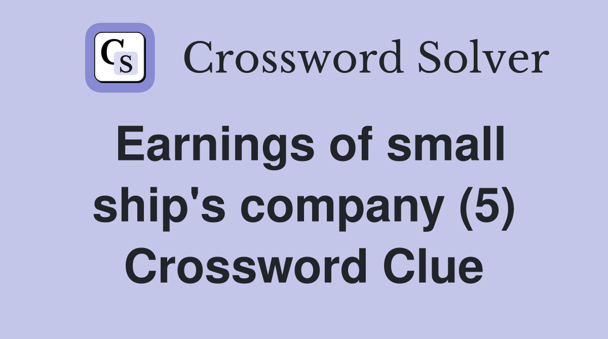 Earnings of small ship's company (5) Crossword Clue