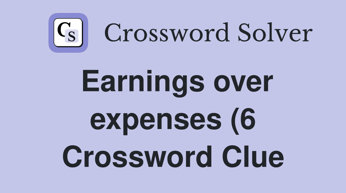 Earnings over expenses (6) Crossword Clue Answers Crossword Solver Earnings over expenses (6) Crossword Clue Answers Crossword Solver