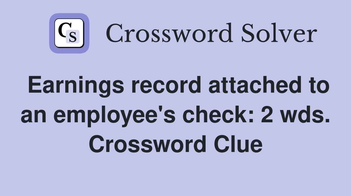 Earnings record attached to an employee's check: 2 wds. Crossword Clue