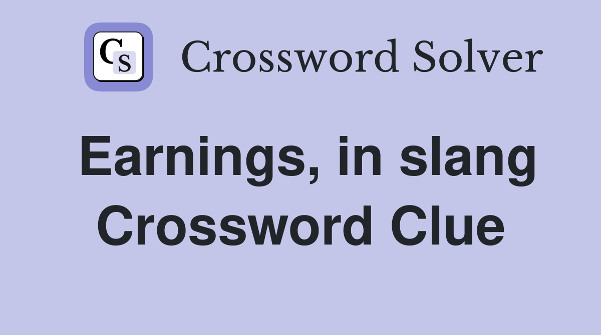 Earnings, in slang Crossword Clue