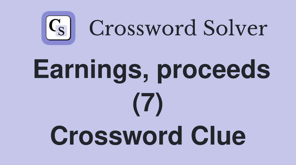 Earnings, proceeds (7) Crossword Clue