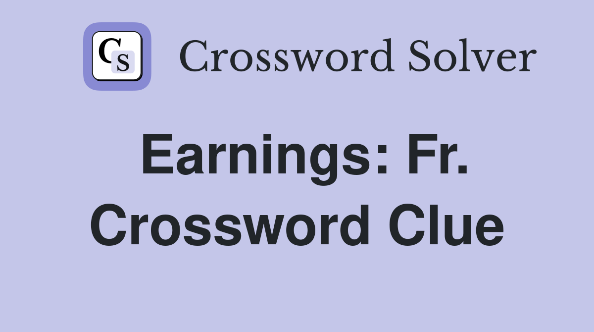 Earnings: Fr. Crossword Clue