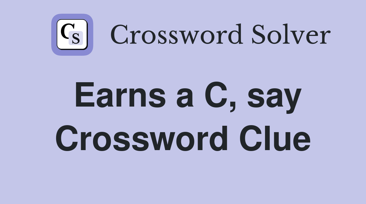 Earns a C, say Crossword Clue