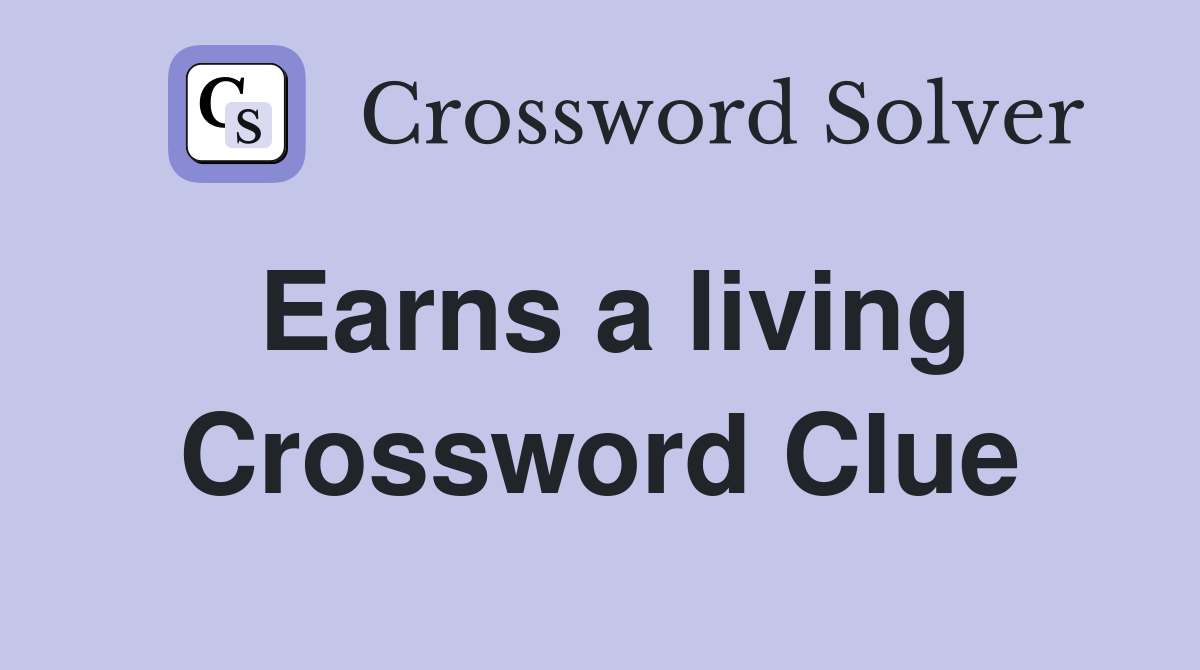 Earns a living Crossword Clue