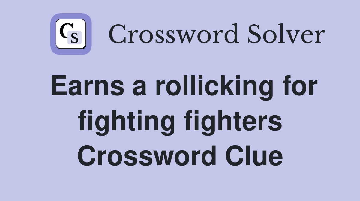 Earns a rollicking for fighting fighters Crossword Clue
