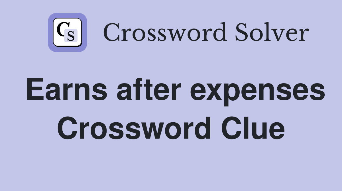 Earns after expenses Crossword Clue