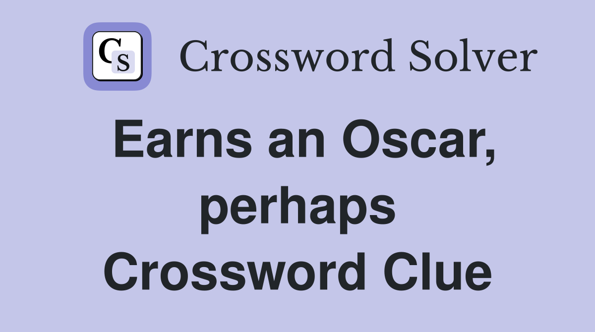 Earns an Oscar, perhaps Crossword Clue