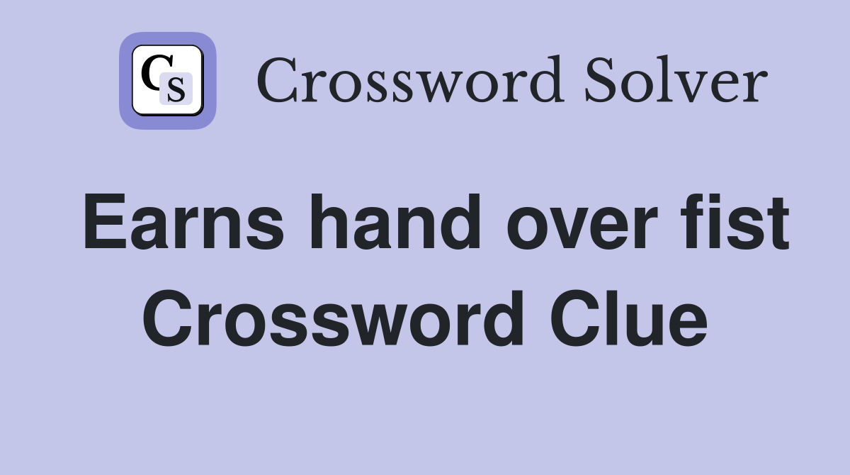 Earns hand over fist Crossword Clue