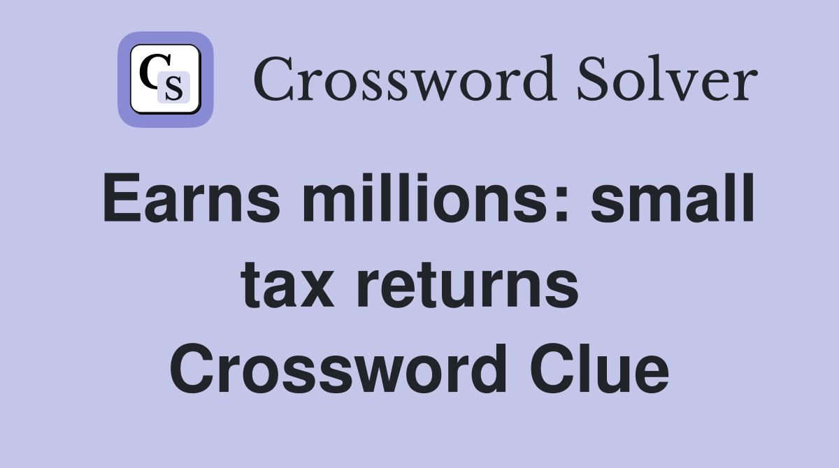 Earns millions: small tax returns  Crossword Clue
