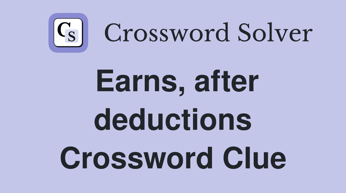 Earns, after deductions Crossword Clue