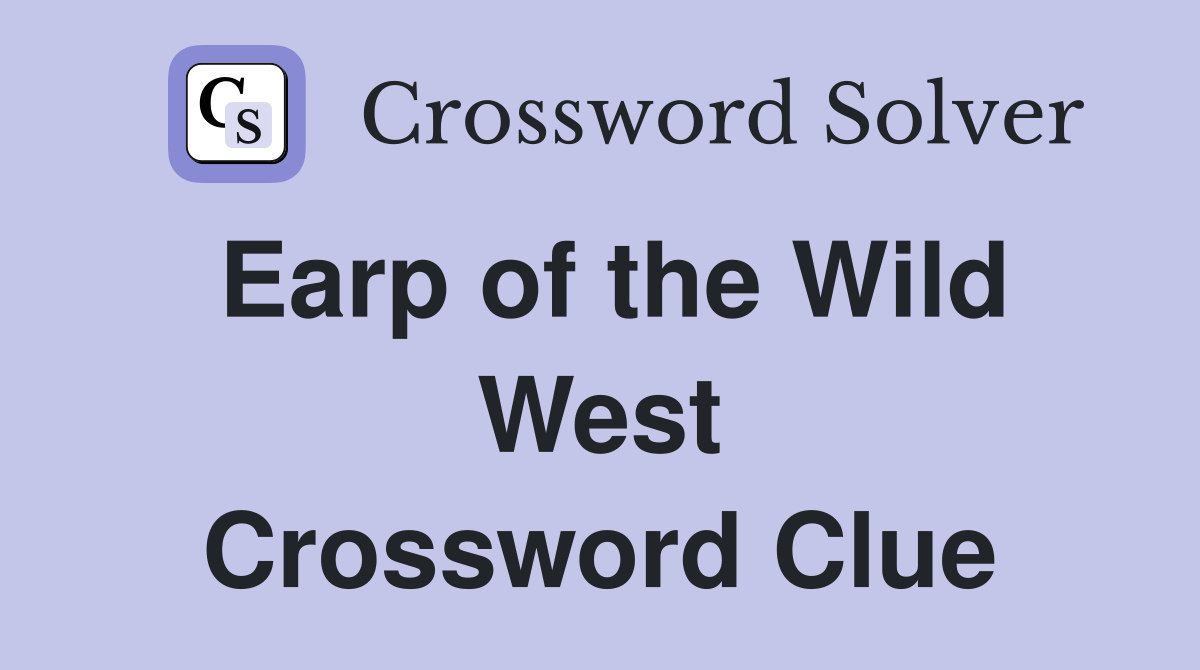 Earp of the Wild West Crossword Clue