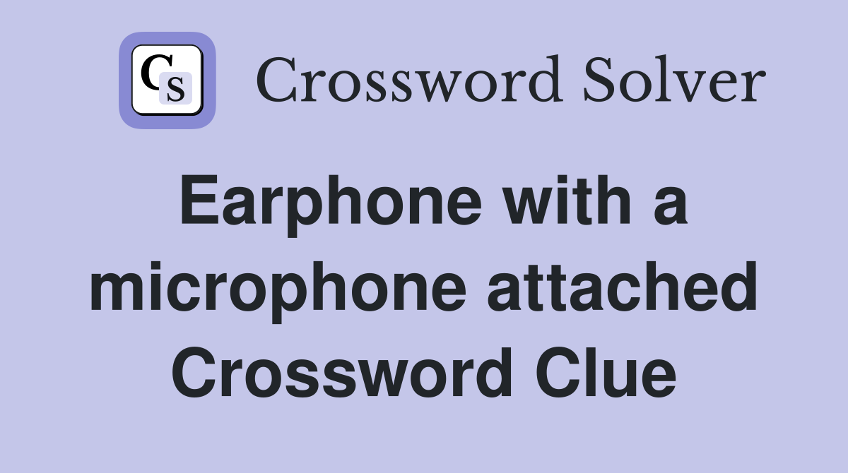 Earphone with a microphone attached Crossword Clue