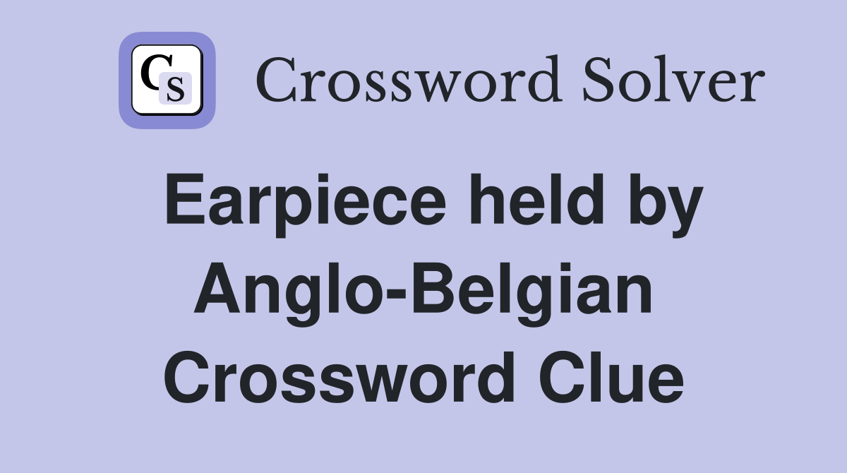Earpiece held by Anglo-Belgian Crossword Clue