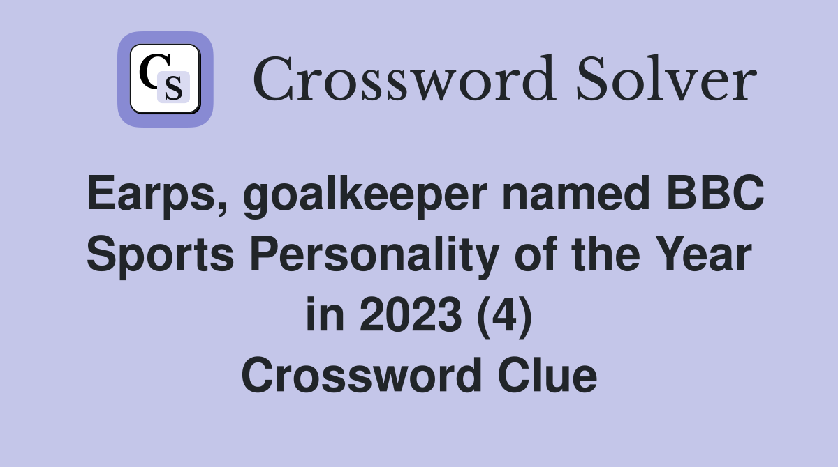 Earps, goalkeeper named BBC Sports Personality of the Year in 2023 (4) Crossword Clue