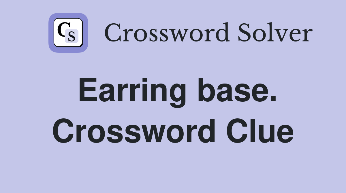 Earring base. Crossword Clue