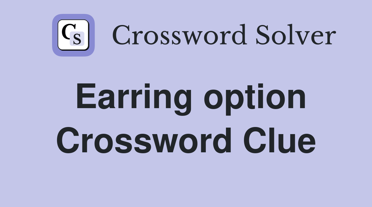 Earring option Crossword Clue