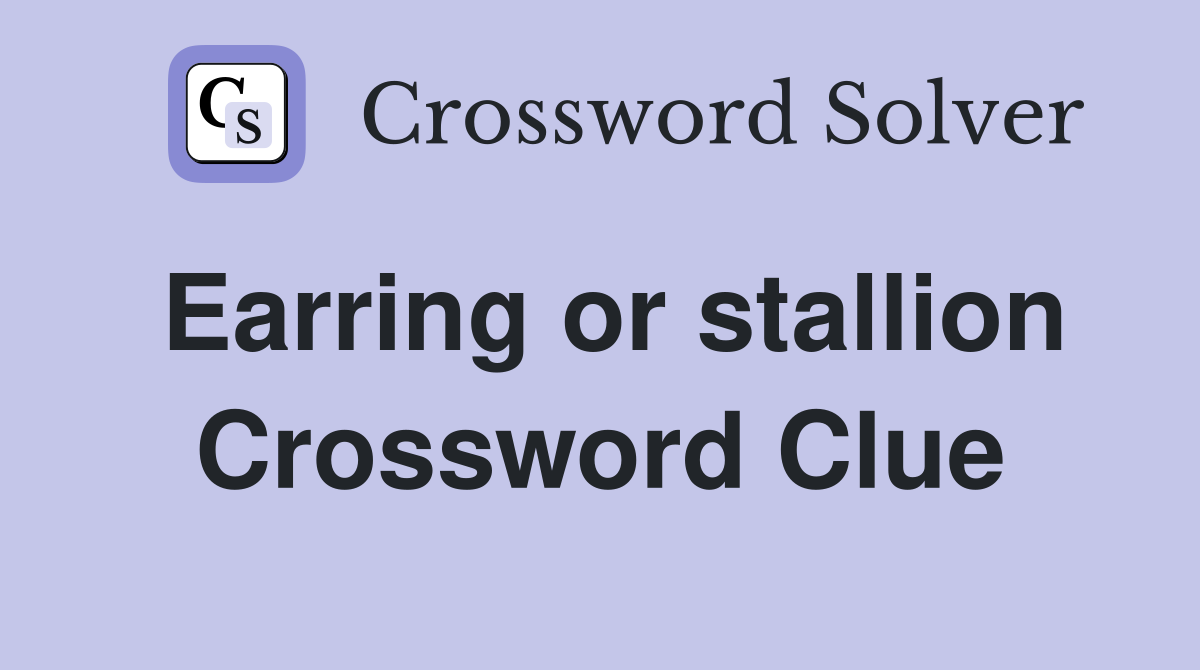 Earring or stallion Crossword Clue