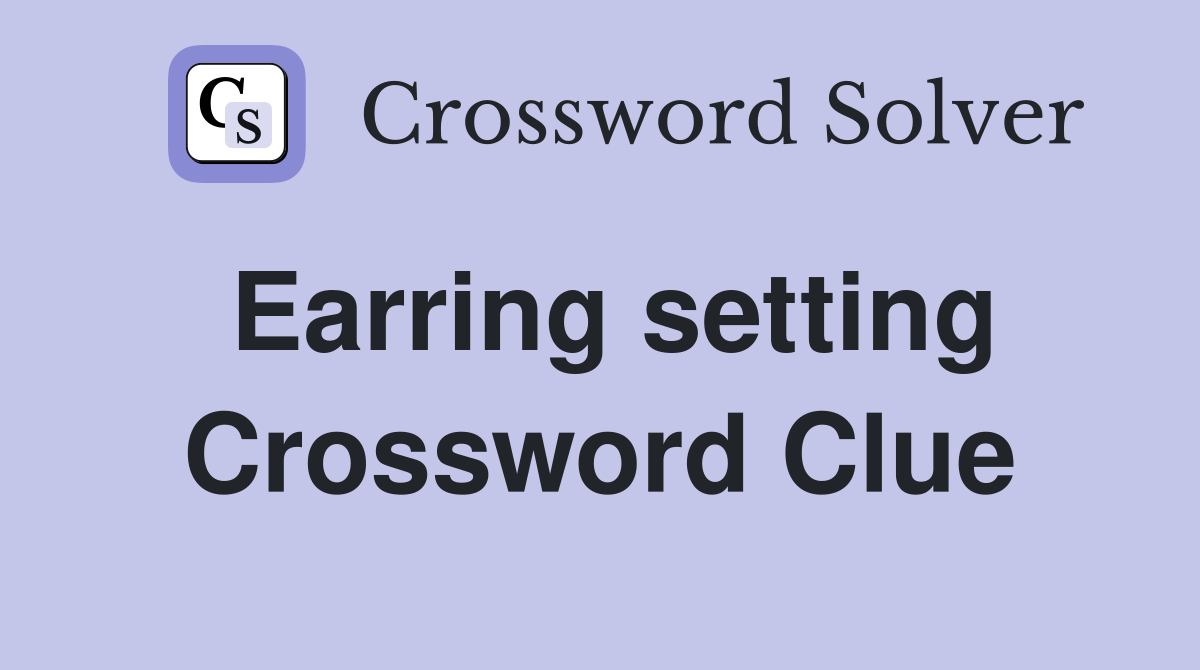 Earring setting Crossword Clue