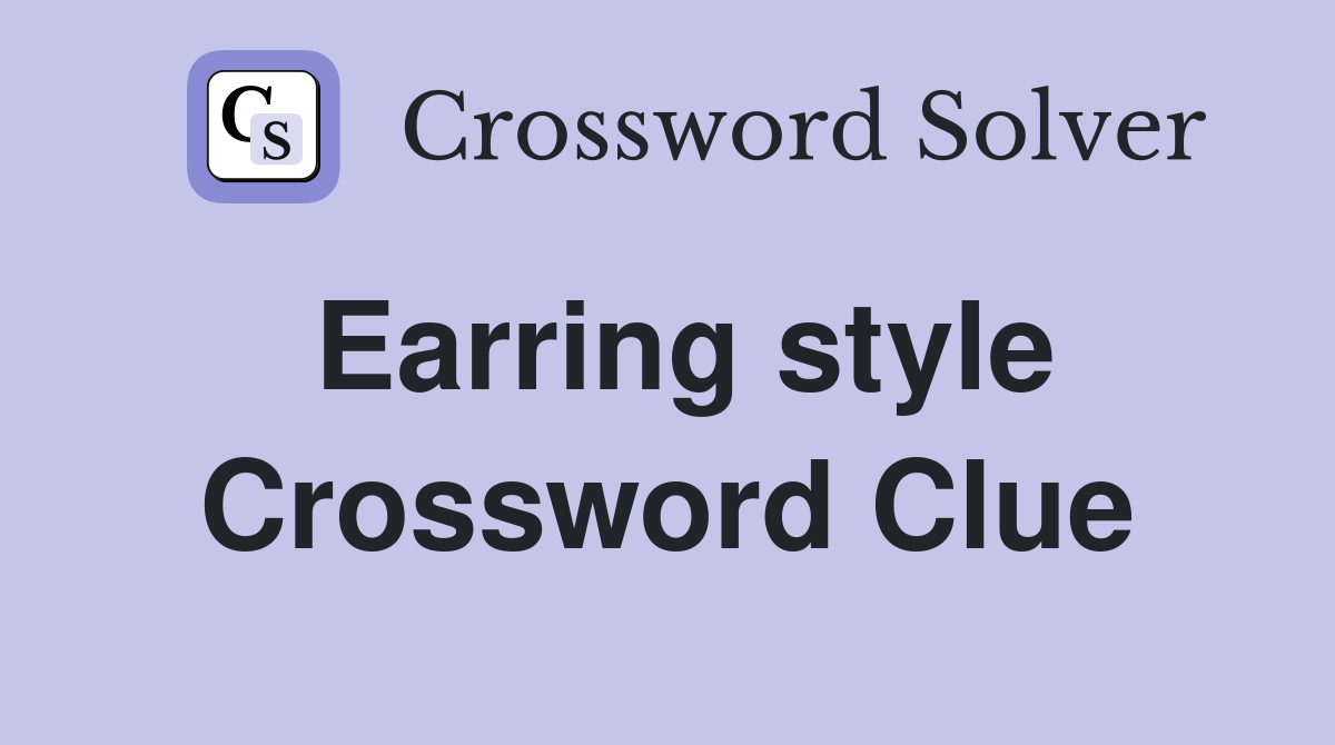 Earring style Crossword Clue
