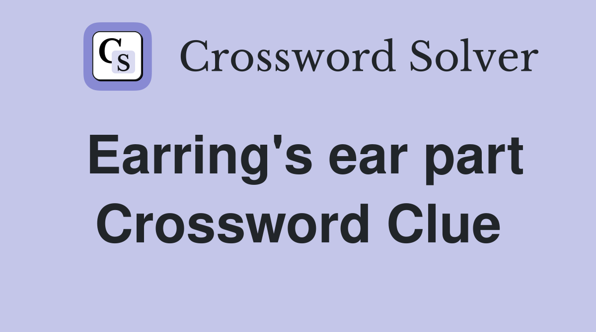 Earring's ear part Crossword Clue