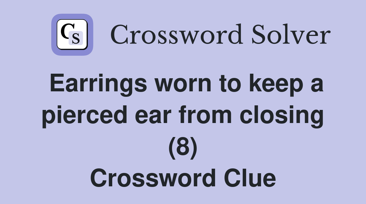 Earrings worn to keep a pierced ear from closing (8) Crossword Clue