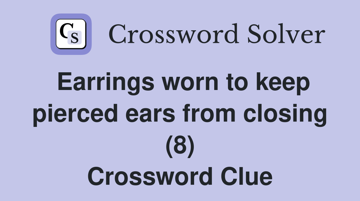Earrings worn to keep pierced ears from closing (8) Crossword Clue