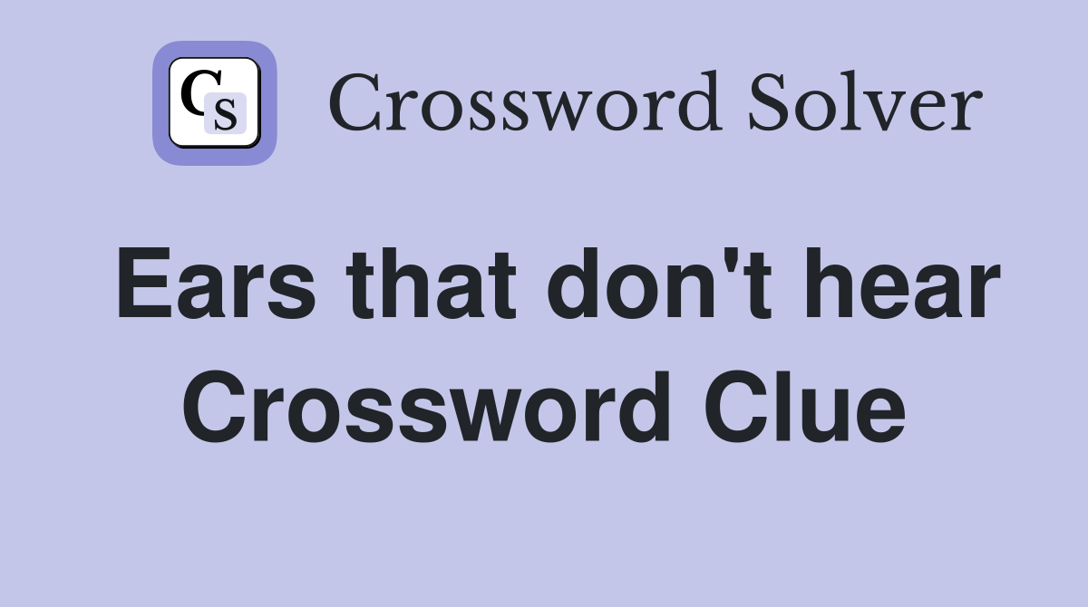 Ears that don't hear Crossword Clue