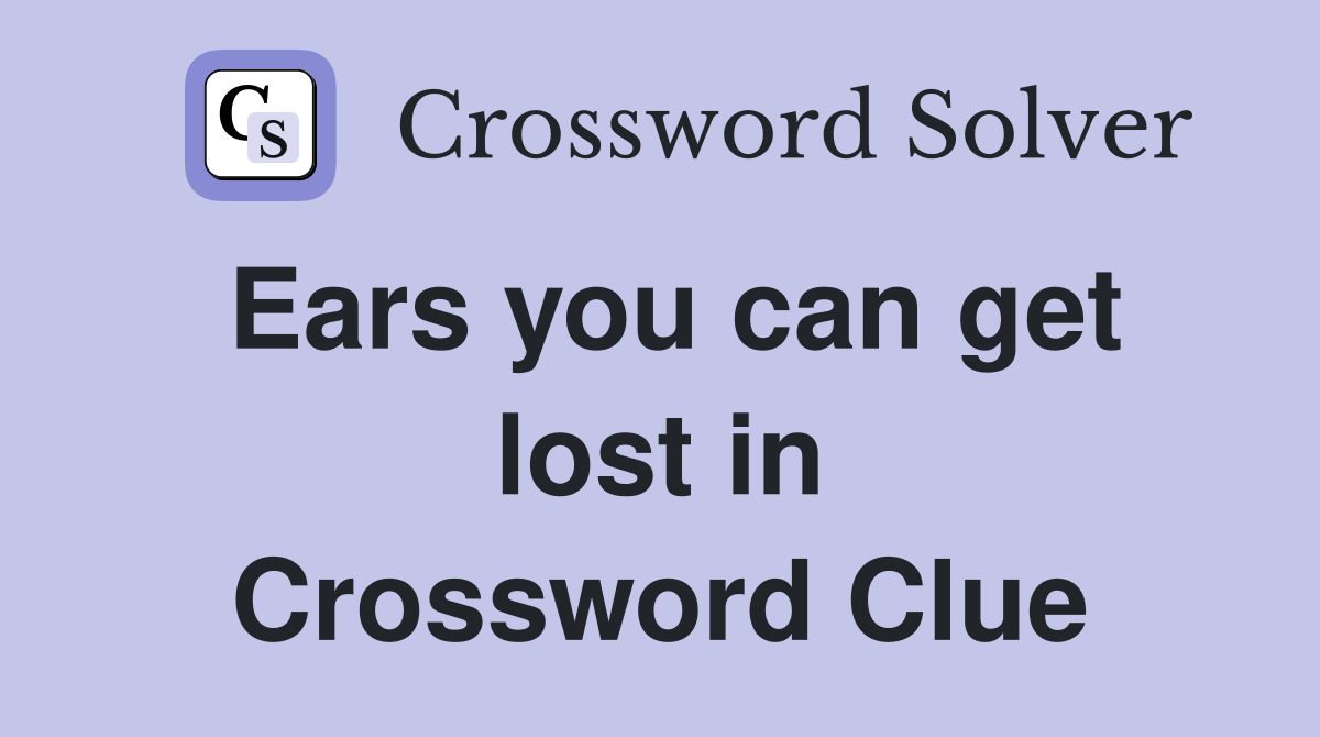 Ears you can get lost in Crossword Clue