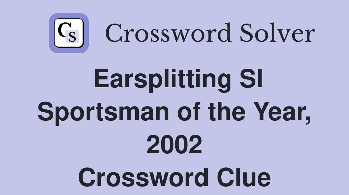 Earsplitting SI Sportsman of the Year, 2002 Crossword Clue