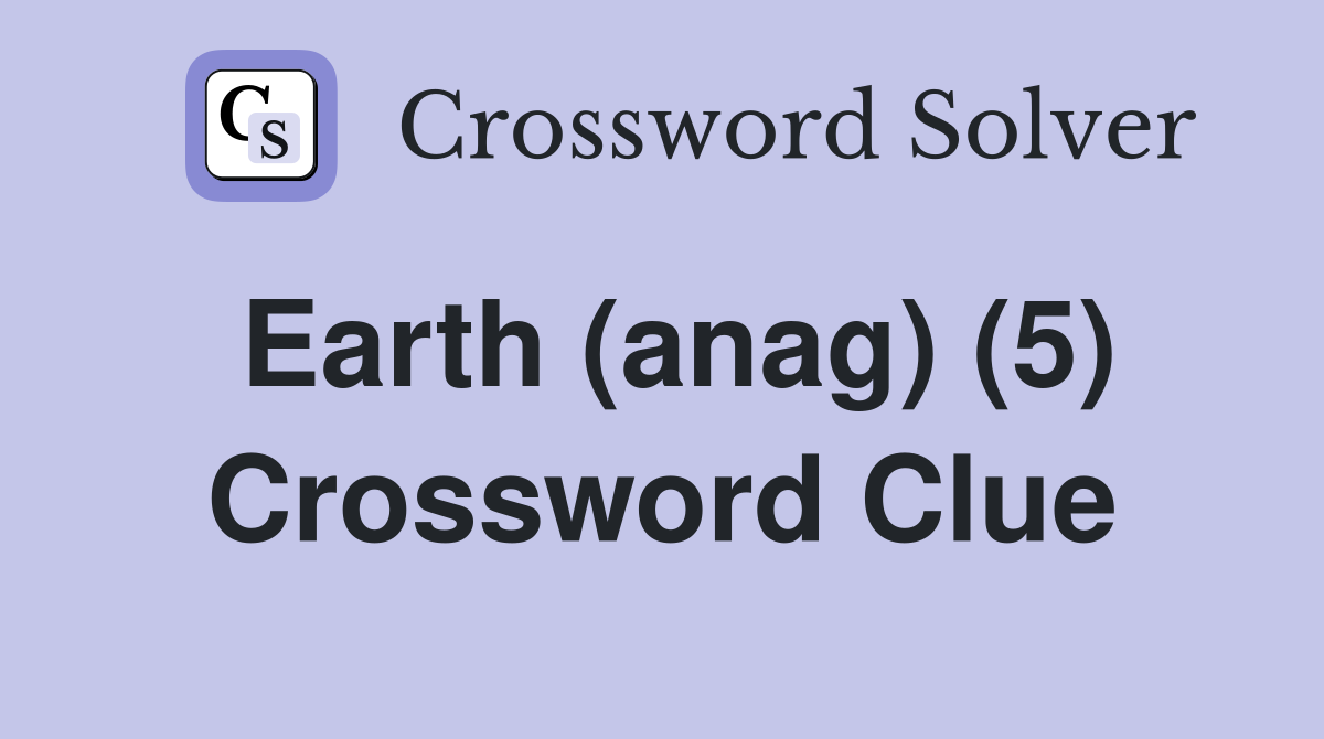 Earth (anag) (5) Crossword Clue
