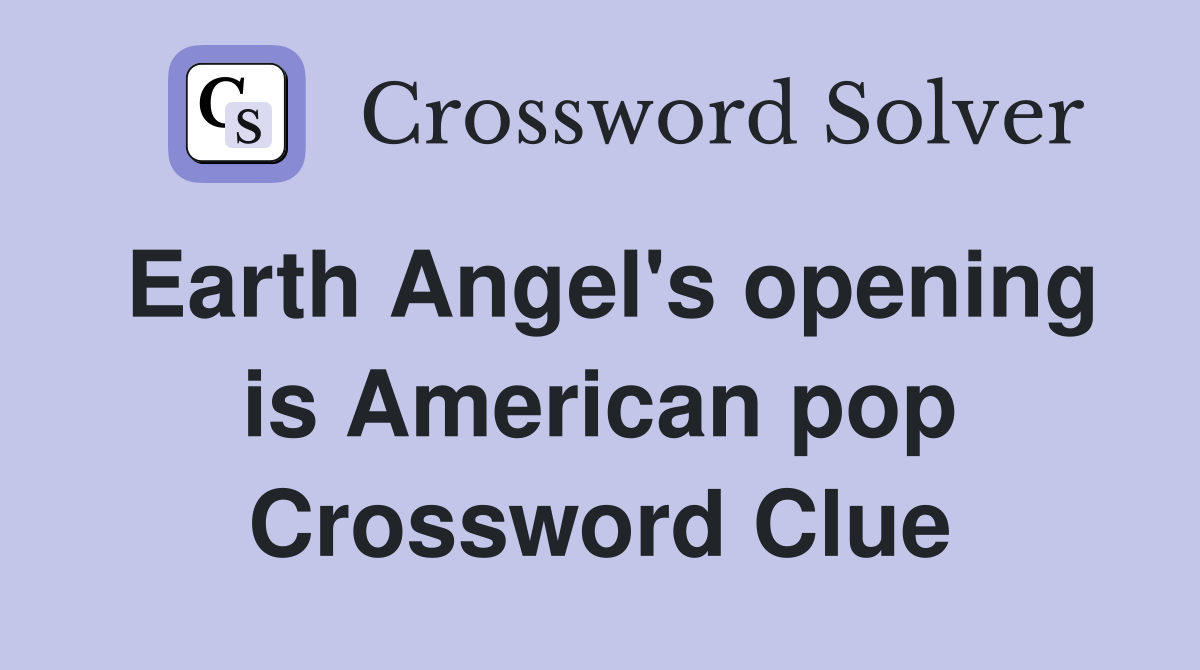 Earth Angel's opening is American pop Crossword Clue
