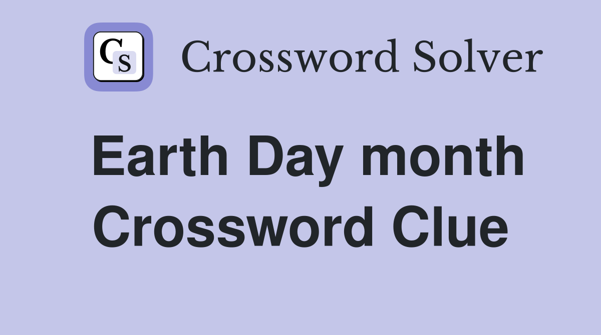 Earth Day month Crossword Clue
