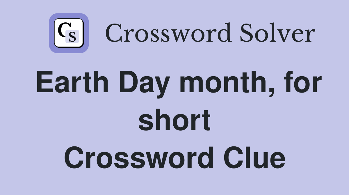 Earth Day month, for short Crossword Clue