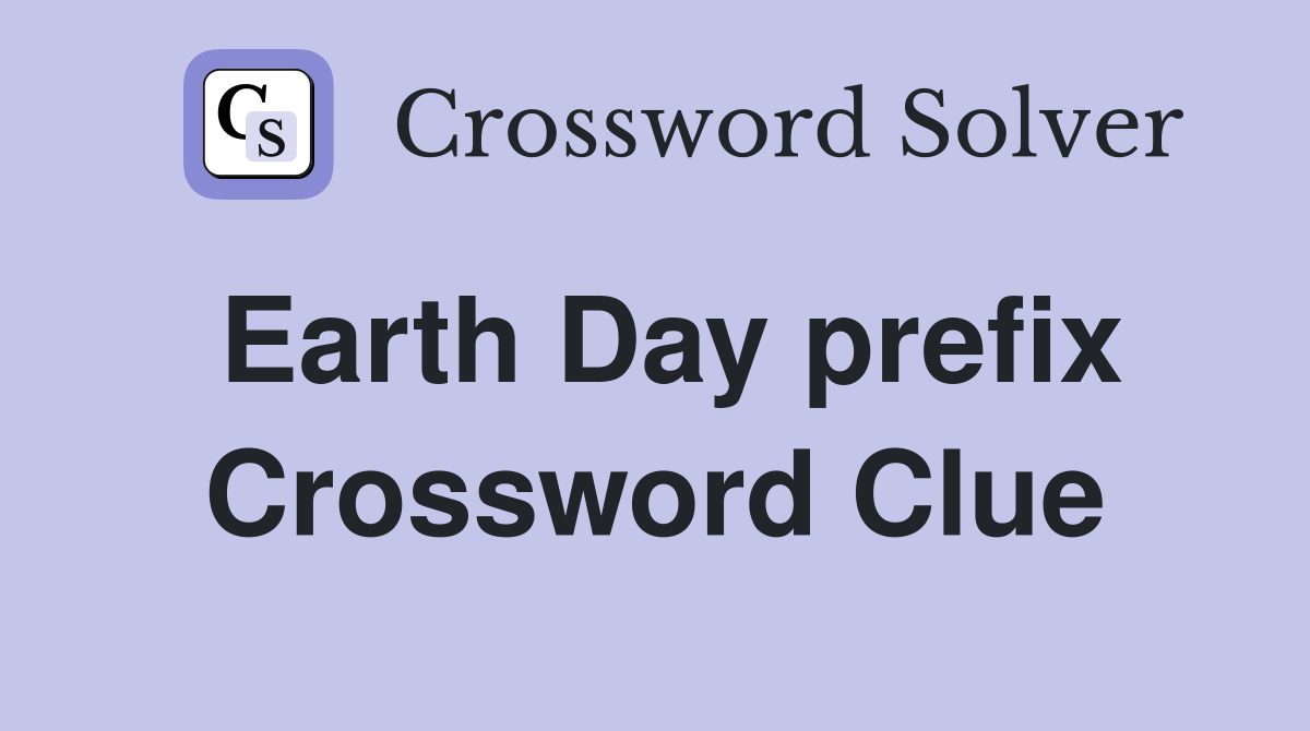 Earth Day prefix Crossword Clue