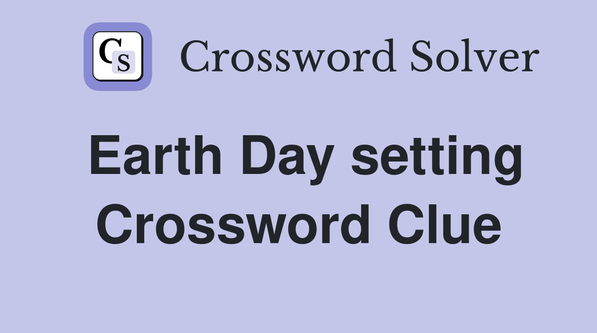 Earth Day setting Crossword Clue