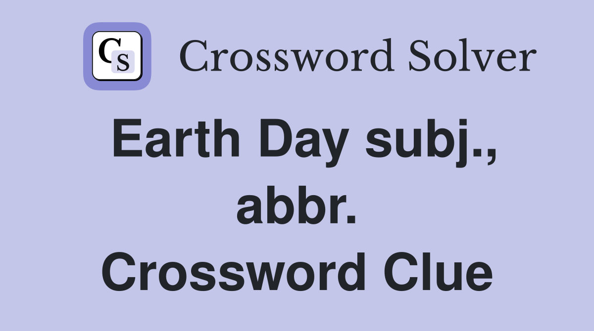 Earth Day subj., abbr. Crossword Clue