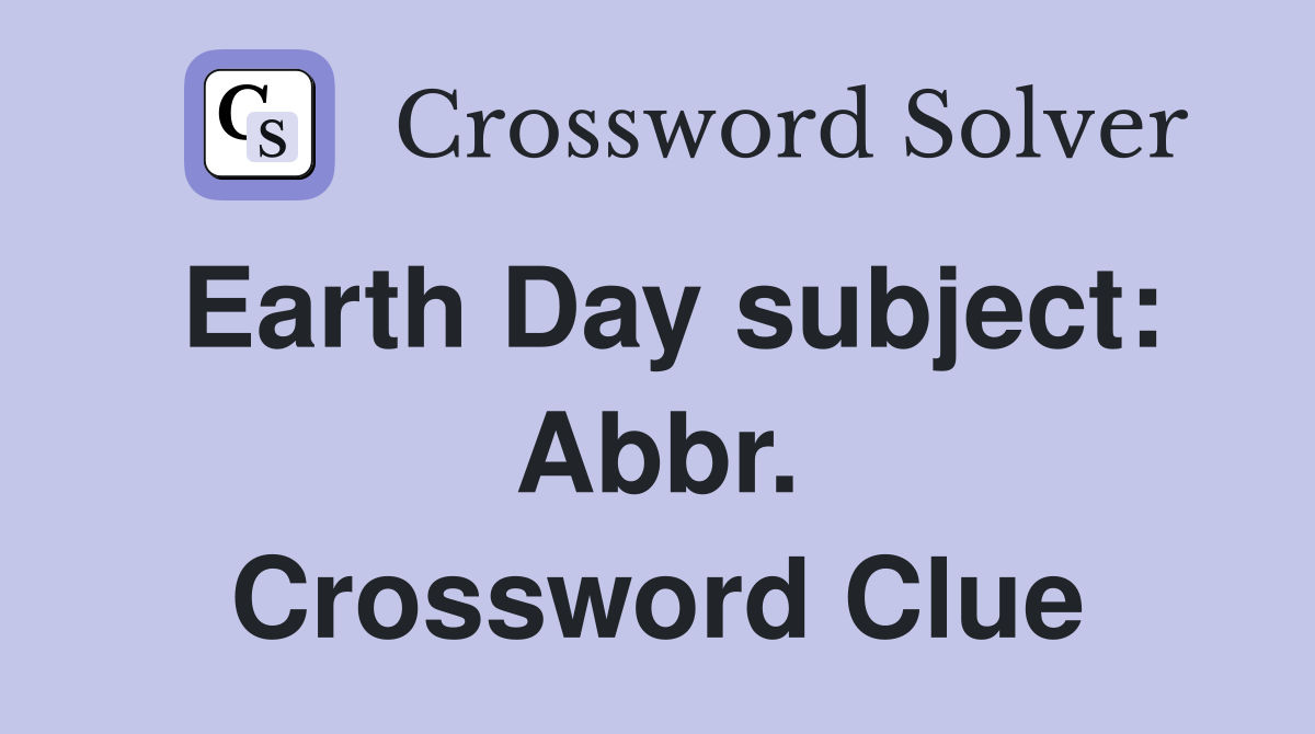 Earth Day subject: Abbr. Crossword Clue