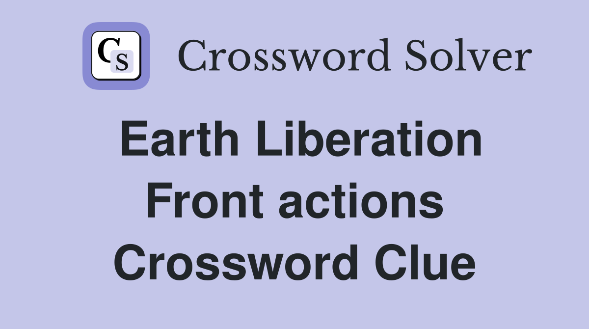 Earth Liberation Front actions Crossword Clue