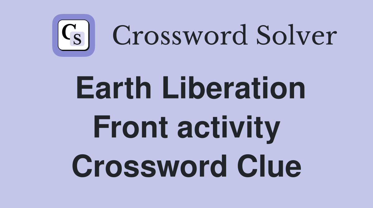 Earth Liberation Front activity Crossword Clue