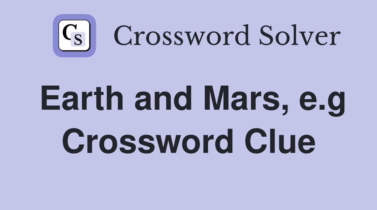 Earth and Mars, e.g Crossword Clue