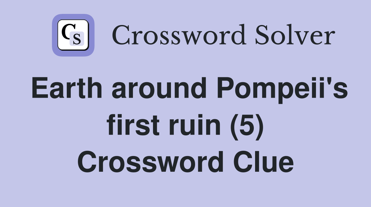 Earth around Pompeii's first ruin (5) Crossword Clue